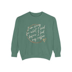 Coffee Lover's Unisex COMFORT COLORS Sweatshirt - Funny Quote - Cozy Apparel, Gift for Friends, Birthday, Relaxation, Coffee Time