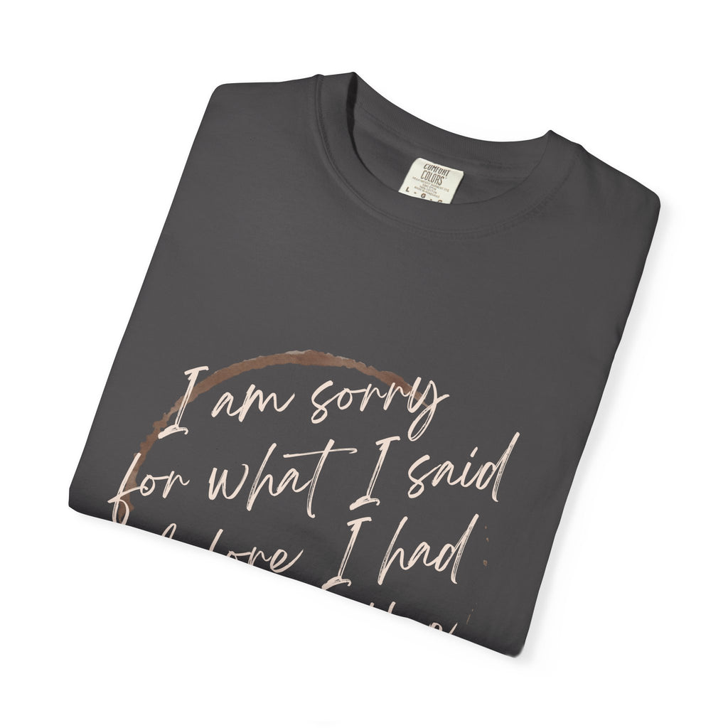 Coffee Lover's Apology Tee COMFORT COLORS - Unisex T-Shirt, Funny Coffee Shirt, Mood Humor Tee, Casual Everyday Wear, Graphic T-Shirt