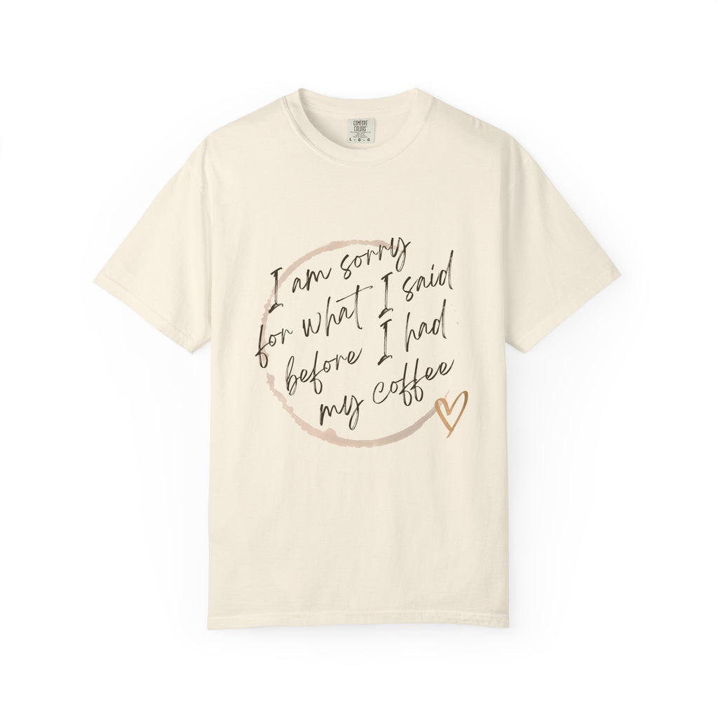 Coffee Lover's Apology Tee COMFORT COLORS - Unisex T-Shirt, Funny Coffee Shirt, Mood Humor Tee, Casual Everyday Wear, Graphic T-Shirt
