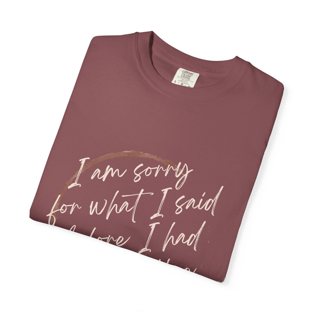Coffee Lover's Apology Tee COMFORT COLORS - Unisex T-Shirt, Funny Coffee Shirt, Mood Humor Tee, Casual Everyday Wear, Graphic T-Shirt