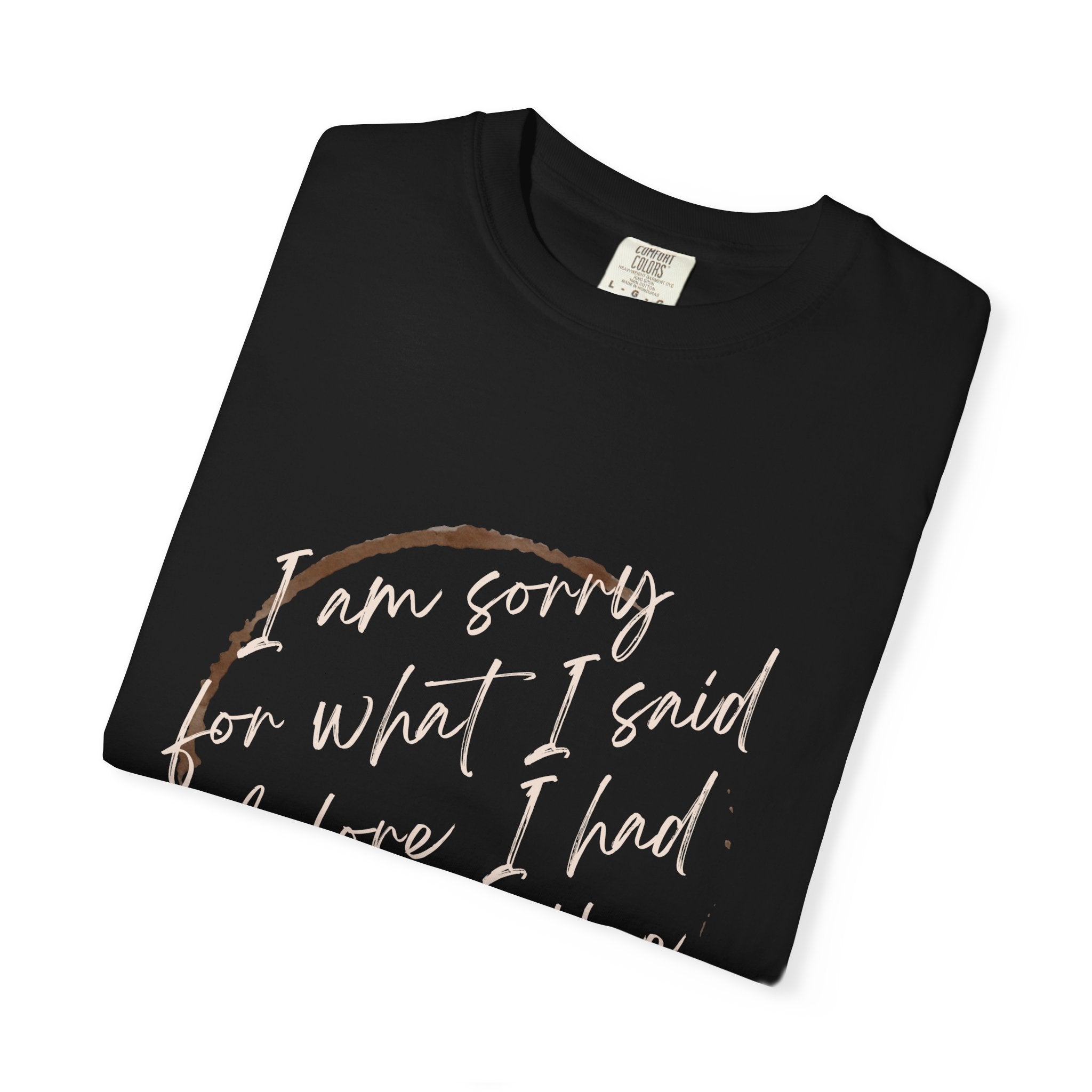 Coffee Lover's Apology Tee COMFORT COLORS - Unisex T-Shirt, Funny Coffee Shirt, Mood Humor Tee, Casual Everyday Wear, Graphic T-Shirt