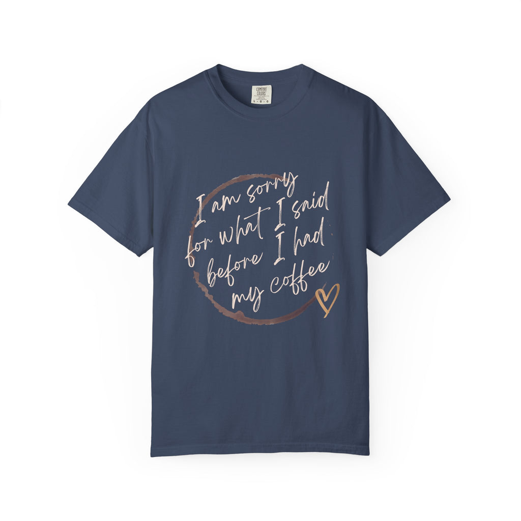 Coffee Lover's Apology Tee COMFORT COLORS - Unisex T-Shirt, Funny Coffee Shirt, Mood Humor Tee, Casual Everyday Wear, Graphic T-Shirt