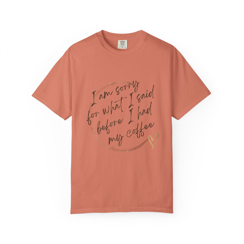 Coffee Lover's Apology Tee COMFORT COLORS - Unisex T-Shirt, Funny Coffee Shirt, Mood Humor Tee, Casual Everyday Wear, Graphic T-Shirt