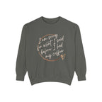 Coffee Lover's Unisex COMFORT COLORS Sweatshirt - Funny Quote - Cozy Apparel, Gift for Friends, Birthday, Relaxation, Coffee Time
