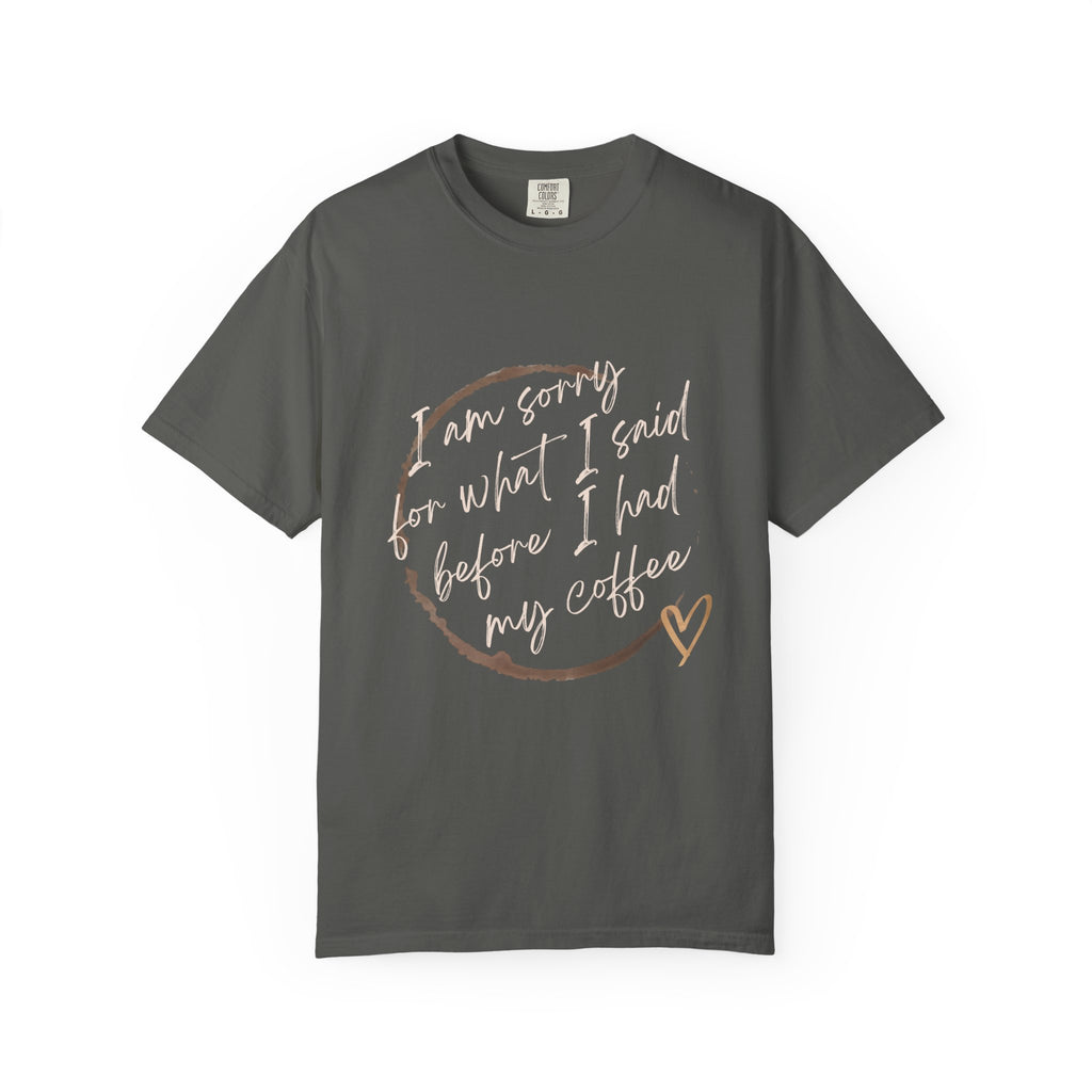 Coffee Lover's Apology Tee COMFORT COLORS - Unisex T-Shirt, Funny Coffee Shirt, Mood Humor Tee, Casual Everyday Wear, Graphic T-Shirt