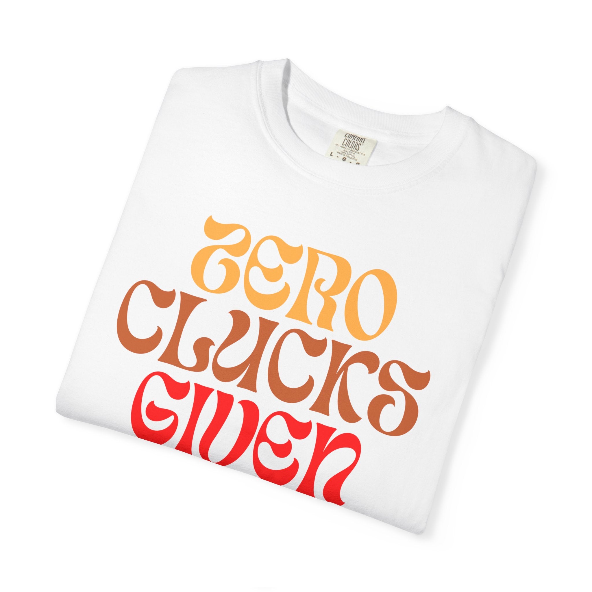 Zero Clucks Given COMFORT COLORS Graphic Tee - Chicken, Funny T-Shirt, Farm Animal Shirt, Casual Graphic Wear, Gift for Chicken Lovers