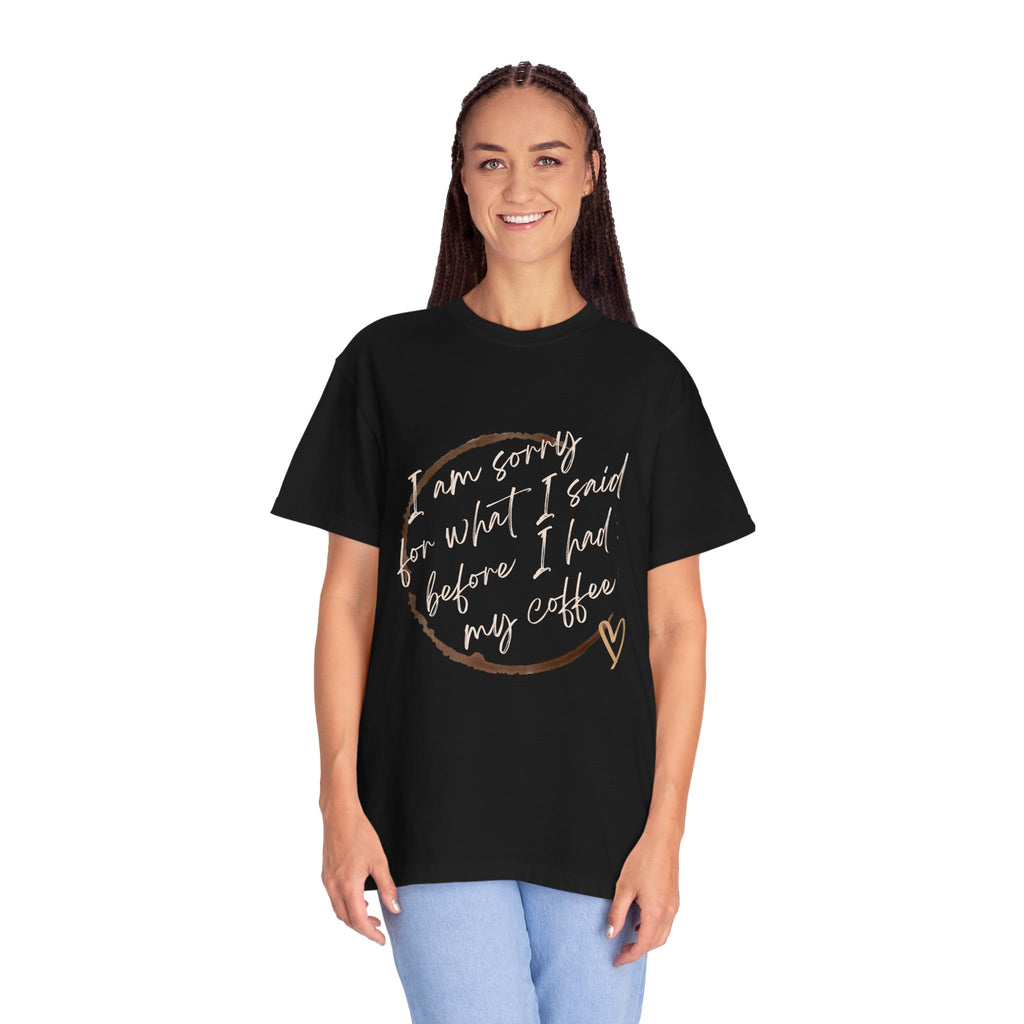 Coffee Lover's Apology Tee COMFORT COLORS - Unisex T-Shirt, Funny Coffee Shirt, Mood Humor Tee, Casual Everyday Wear, Graphic T-Shirt