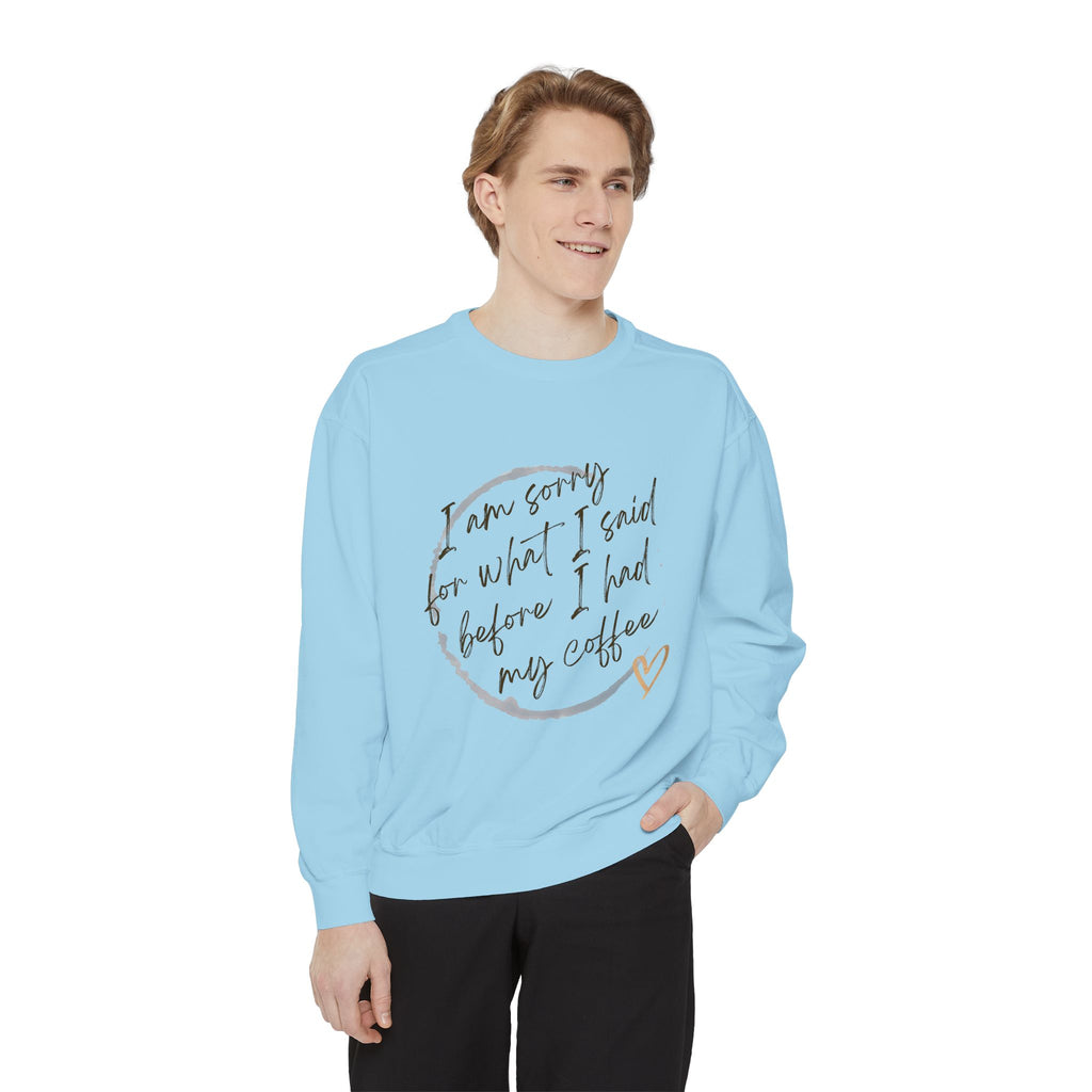Coffee Lover's Unisex COMFORT COLORS Sweatshirt - Funny Quote - Cozy Apparel, Gift for Friends, Birthday, Relaxation, Coffee Time