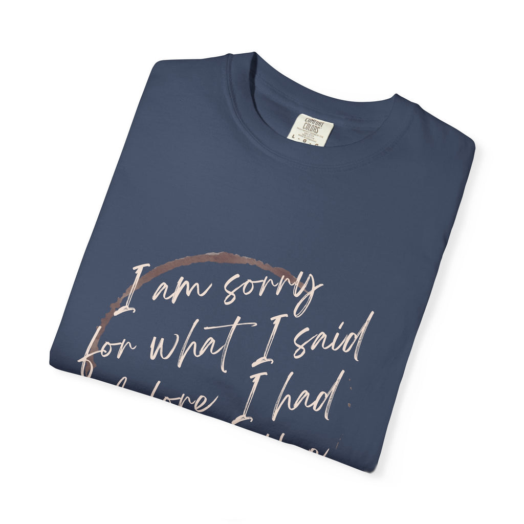 Coffee Lover's Apology Tee COMFORT COLORS - Unisex T-Shirt, Funny Coffee Shirt, Mood Humor Tee, Casual Everyday Wear, Graphic T-Shirt