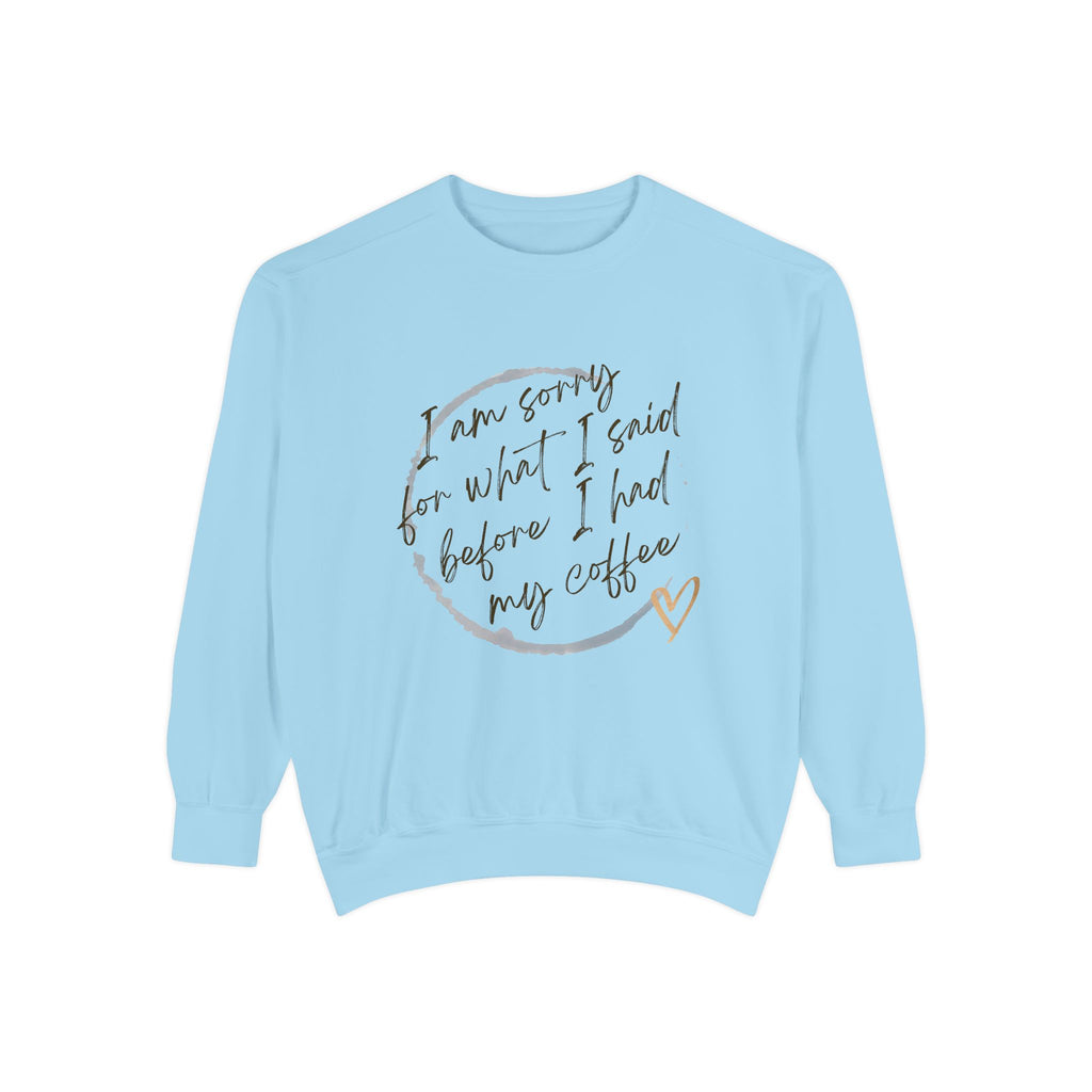 Coffee Lover's Unisex COMFORT COLORS Sweatshirt - Funny Quote - Cozy Apparel, Gift for Friends, Birthday, Relaxation, Coffee Time