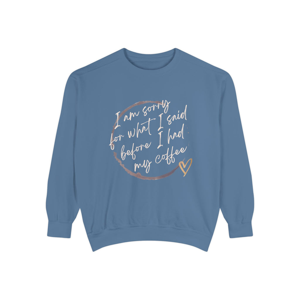 Coffee Lover's Unisex COMFORT COLORS Sweatshirt - Funny Quote - Cozy Apparel, Gift for Friends, Birthday, Relaxation, Coffee Time