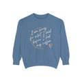 Coffee Lover's Unisex COMFORT COLORS Sweatshirt - Funny Quote - Cozy Apparel, Gift for Friends, Birthday, Relaxation, Coffee Time