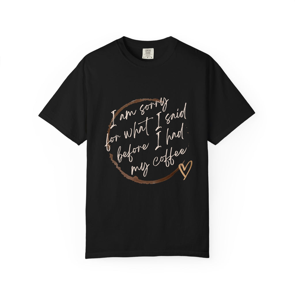 Coffee Lover's Apology Tee COMFORT COLORS - Unisex T-Shirt, Funny Coffee Shirt, Mood Humor Tee, Casual Everyday Wear, Graphic T-Shirt