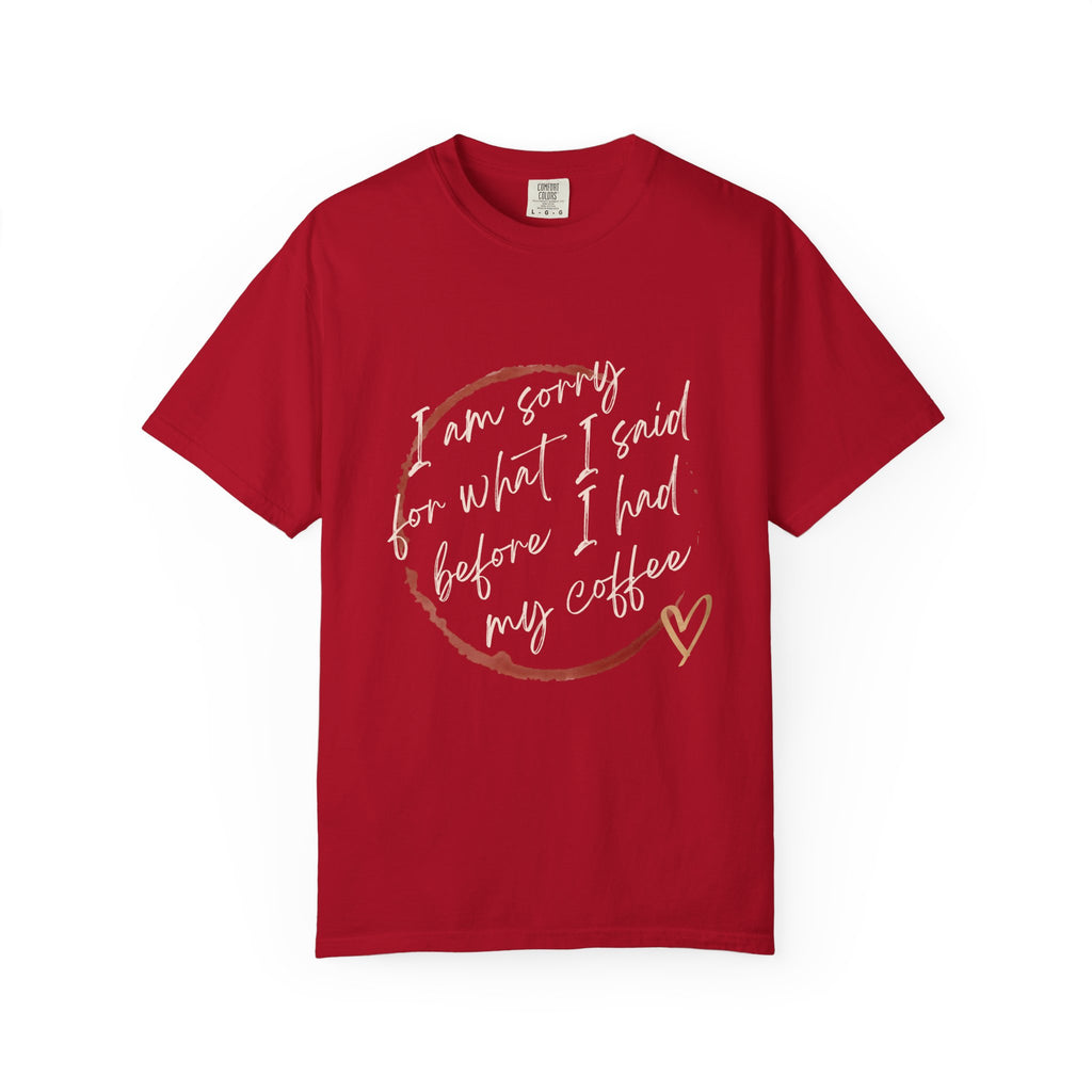 Coffee Lover's Apology Tee COMFORT COLORS - Unisex T-Shirt, Funny Coffee Shirt, Mood Humor Tee, Casual Everyday Wear, Graphic T-Shirt