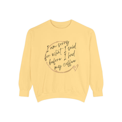 Coffee Lover's Unisex COMFORT COLORS Sweatshirt - Funny Quote - Cozy Apparel, Gift for Friends, Birthday, Relaxation, Coffee Time