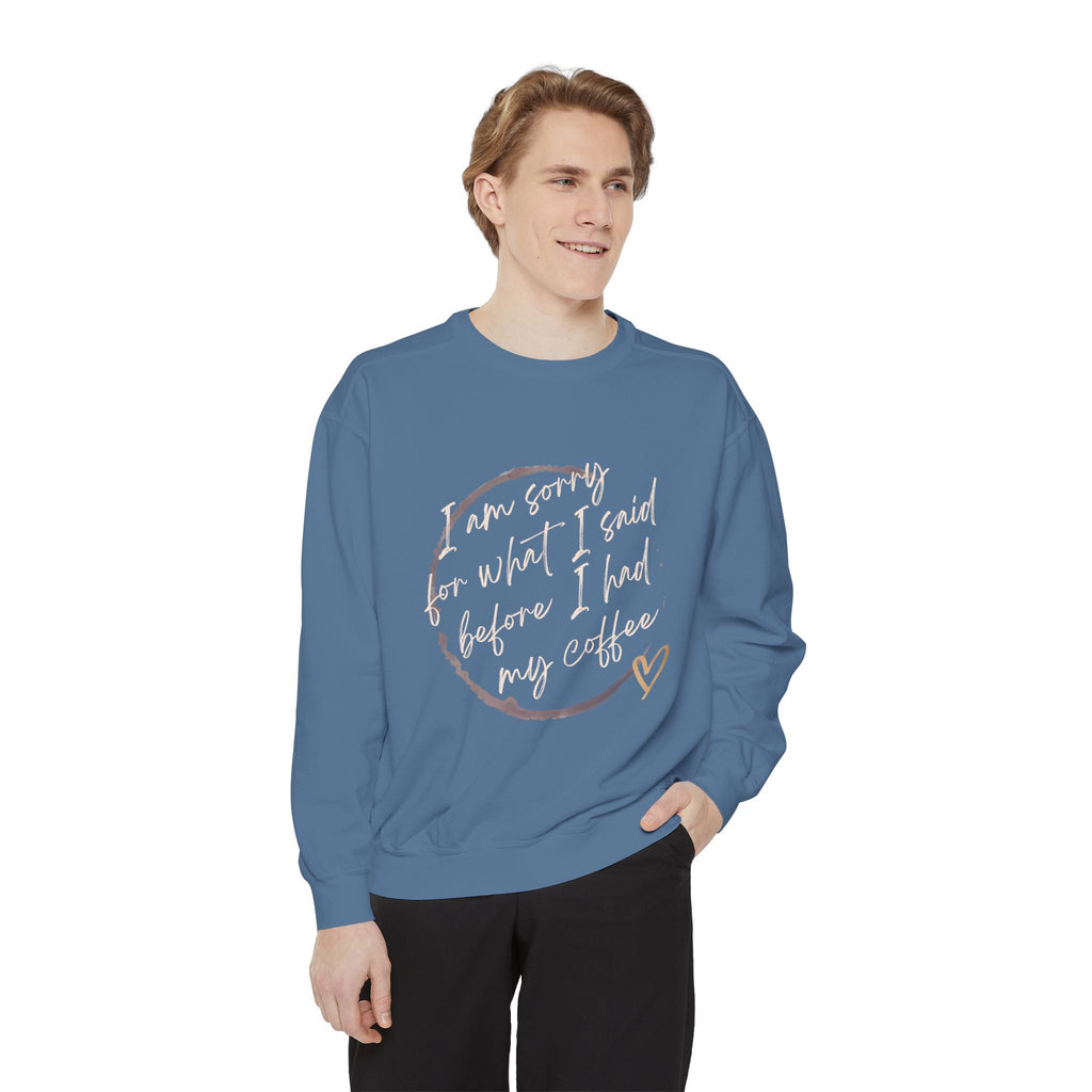 Coffee Lover's Unisex COMFORT COLORS Sweatshirt - Funny Quote - Cozy Apparel, Gift for Friends, Birthday, Relaxation, Coffee Time