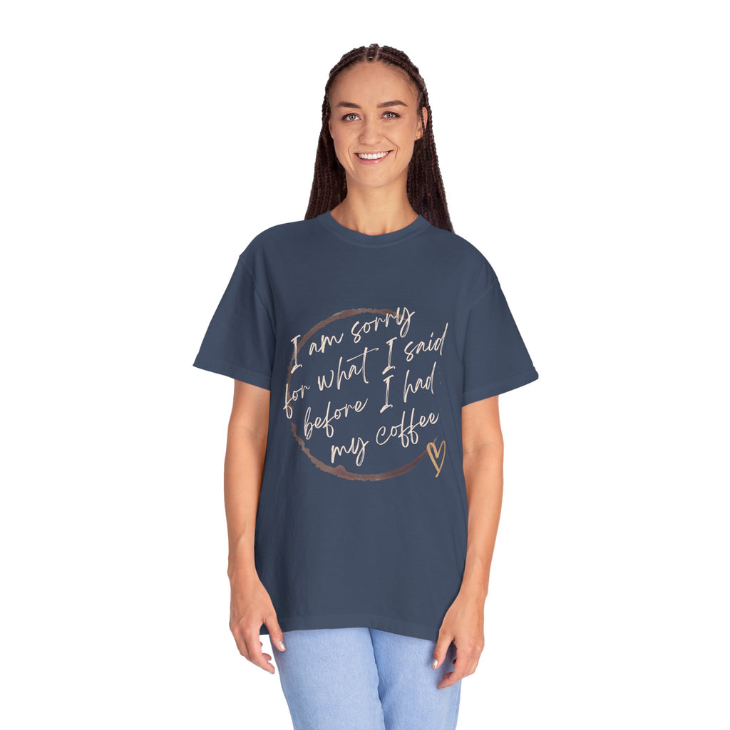 Coffee Lover's Apology Tee COMFORT COLORS - Unisex T-Shirt, Funny Coffee Shirt, Mood Humor Tee, Casual Everyday Wear, Graphic T-Shirt