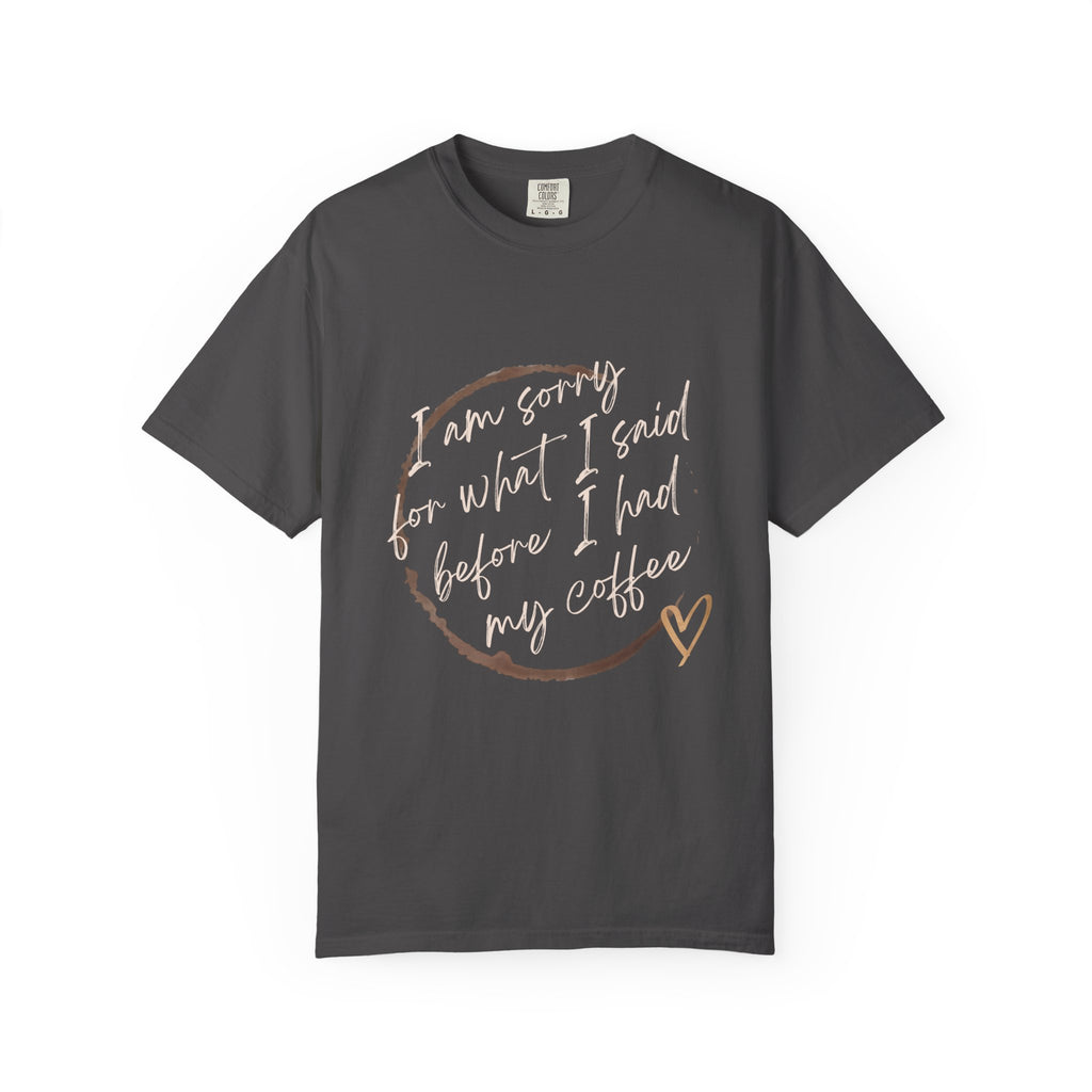 Coffee Lover's Apology Tee COMFORT COLORS - Unisex T-Shirt, Funny Coffee Shirt, Mood Humor Tee, Casual Everyday Wear, Graphic T-Shirt
