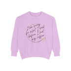 Coffee Lover's Unisex COMFORT COLORS Sweatshirt - Funny Quote - Cozy Apparel, Gift for Friends, Birthday, Relaxation, Coffee Time