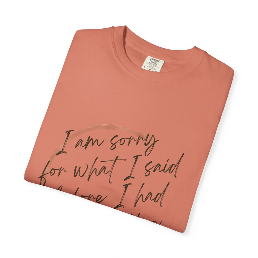 Coffee Lover's Apology Tee COMFORT COLORS - Unisex T-Shirt, Funny Coffee Shirt, Mood Humor Tee, Casual Everyday Wear, Graphic T-Shirt
