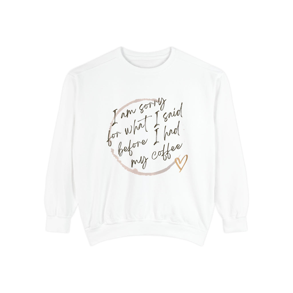 Coffee Lover's Unisex COMFORT COLORS Sweatshirt - Funny Quote - Cozy Apparel, Gift for Friends, Birthday, Relaxation, Coffee Time