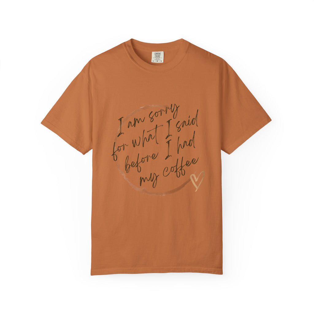 Coffee Lover's Apology Tee COMFORT COLORS - Unisex T-Shirt, Funny Coffee Shirt, Mood Humor Tee, Casual Everyday Wear, Graphic T-Shirt