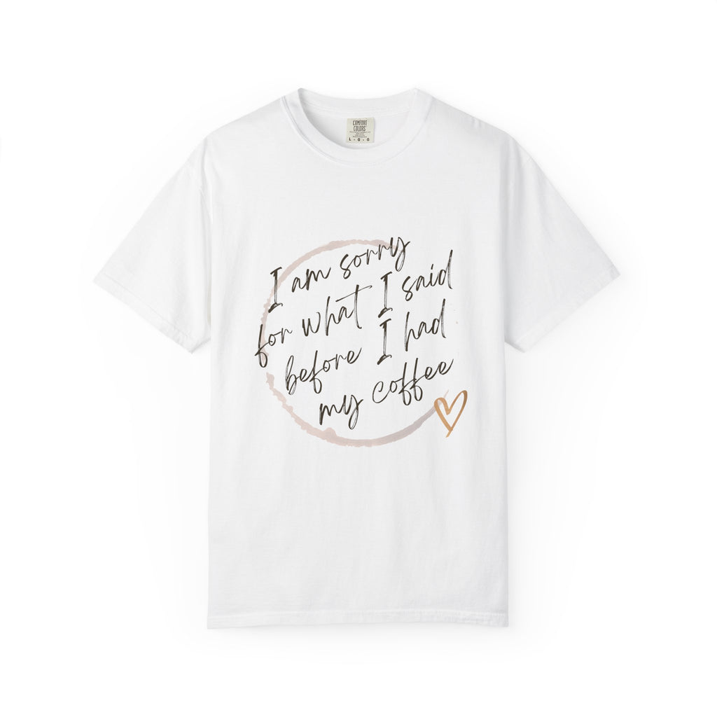 Coffee Lover's Apology Tee COMFORT COLORS - Unisex T-Shirt, Funny Coffee Shirt, Mood Humor Tee, Casual Everyday Wear, Graphic T-Shirt