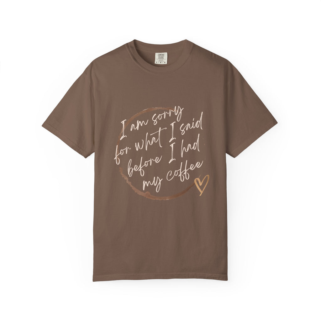 Coffee Lover's Apology Tee COMFORT COLORS - Unisex T-Shirt, Funny Coffee Shirt, Mood Humor Tee, Casual Everyday Wear, Graphic T-Shirt